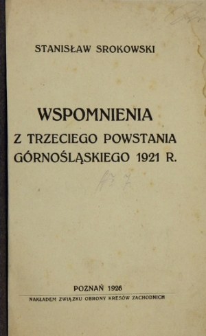 SROKOWSKI Stanisław - Wspomnienia z trzeciego powstania górnośląskiego 1921 r. Poznań 1926....