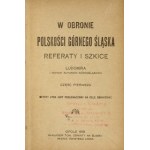 [SZRAMEK Emil] - W obronie polskości Górnego Śląska. Referaty i szkice Ludomira [pseud.]...