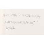 Martyna Pinkowska (ur. 1997), Samospełniająca się, 2022