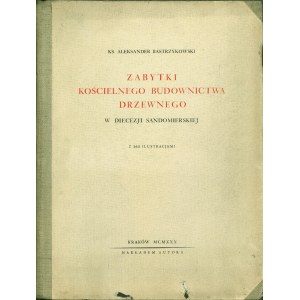 BASTRZYKOWSKI Aleksander (1879-1958): Denkmäler des kirchlichen Holzbaus in der Diözese Sandomierz....