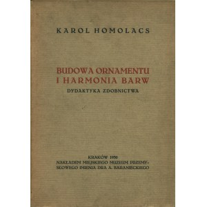 HOMOLACS Karol (1874-1962): Budowa ornamentu i harmonia barw. Dydaktyka zdobnictwa...