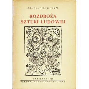 SEWERYN Tadeusz (1894-1975): Rozdroża sztuki ludowej. Warszawa: Centralny Instytut Kultury, 1948. - 143 s....