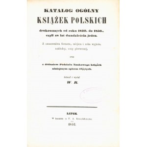 [RAFALSKI Walenty] W. R.: Katalog ogólny książek polskich drukowanych od roku 1830. do 1850....