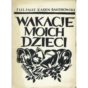BANDROWSKI BeyerKADEN Juliusz (1885-1944): Wakacje moich dzieci. Wyd.1. Warszawa Tow. Wyd. Ignis, 1924...