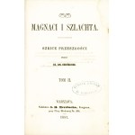 KOSIŃSKI Adam Amilkar (1814-1893): Magnaci i szlachta. Szkice przeszłości. T. 1-2 (z 3-ch). Warszawa: nakł. S...