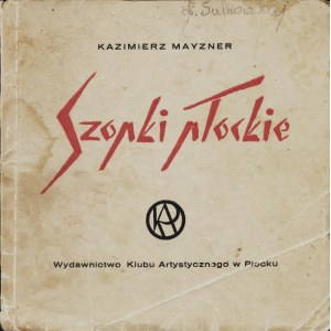 MAYZNER Kazimierz (1883-1951): Szopki płockie. 1. Jeszcze jedno hasło. 2. Strach na wróble. 3. Śpij...