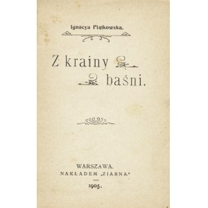 PIĄTKOWSKA Ignacya (1866-1941): Z krainy baśni. Warszawa: nakł. Ziarna, 1905. - 152 s., 13 x 9 cm, opr. wyd...