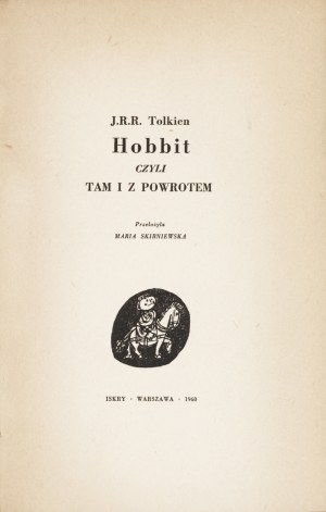 TOLKIEN J.R.R.: Hobbit czyli tam i z powrotem. Przełożyła Maria Skibniewska. Wyd. 1. Warszawa: Iskry, 1960...