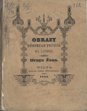 TYSZKIEWICZ Eustachy (1814-1873): Obrazy domowego pożycia na Litwie. Druga żona. Wilno: Druk. J. Zawadzkiego...