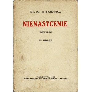 WITKIEWICZ Stanisław Ignacy: Nienasycenie. Część pierwsza: Przebudzenie. Część druga: Obłęd. Warszawa...