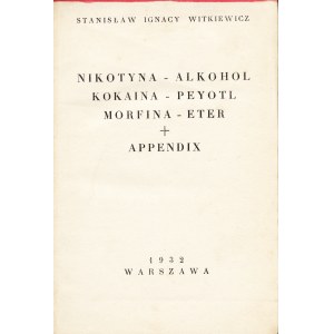 WITKIEWICZ Stanisław Ignacy: Nikotyna - alkohol - kokaina - peyotl - morfina - eter + appendix. Warszawa...