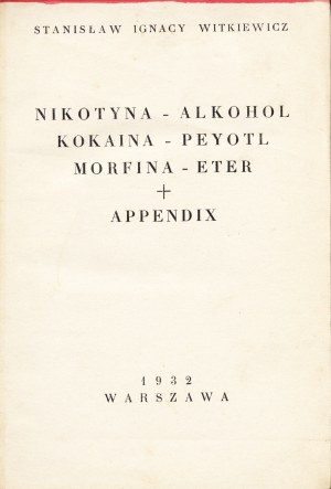WITKIEWICZ Stanisław Ignacy: Nikotyna - alkohol - kokaina - peyotl - morfina - eter + appendix. Warszawa...