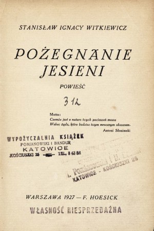WITKIEWICZ Stanisław Ignacy: Pożegnanie jesieni. Powieść. Wyd. 1. Warszawa: F. Hoesick, 1927. - 449, [4] s....