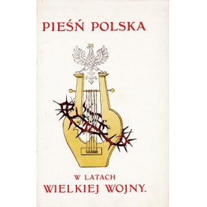 PIEŚŃ Polska w latach Wielkiej Wojny. Zebrał i wydał Ludwik Szczepański. Okładkę rysował Piotr Stachiewicz...