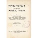PIEŚŃ Polska w latach Wielkiej Wojny. Zebrał i wydał Ludwik Szczepański. Okładkę rysował Piotr Stachiewicz...