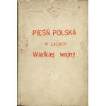 PIEŚŃ Polska w latach Wielkiej Wojny. Zebrał i wydał Ludwik Szczepański. Okładkę rysował Piotr Stachiewicz...
