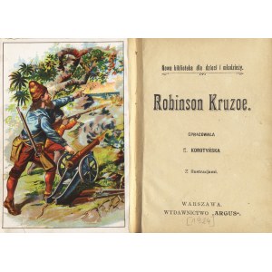 [DEFOE Daniel]: Robinson Kruzoe. Opracowała E.[lwira] Korotyńska. Z ilustracjami. Warszawa: Wyd. Argus...