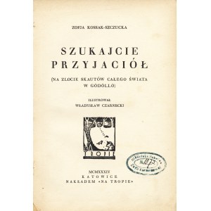 KOSSAK-SZCZUCKA Zofja (1889-1968): Szukajcie przyjaciół. (Na zlocie skautów całego świata w Gödöllö)...