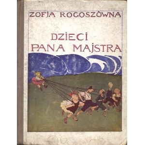 ROGOSZÓWNA Zofja (1881-1921): Dzieci pana majstra. Z 52 rycinami czarnemi i 2 kolorowemi Kamila Mackiewicza...