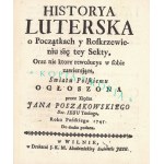 POSZAKOWSKI Jan (1684-1759): Historya Luterska o Początkach y Roskrzewieniu się tey Sekty...