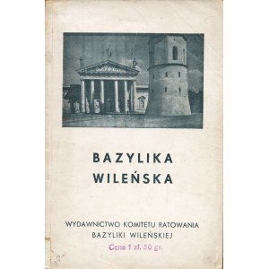 CYWIŃSKI Stanisław, WĄSOWICZ Henryk: Bazylika Wileńska. Wilno: Wyd. Komitetu Ratowania Bazyliki Wileńskiej...