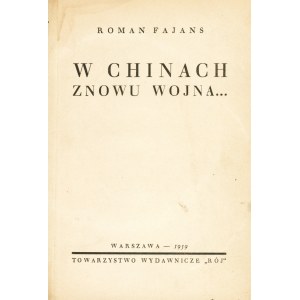 FAJANS Roman (1903-1976): W Chinach znowu wojna... Warszawa: Tow. Wyd. Rój, 1939. - 363, [3] s., [20] s. il...