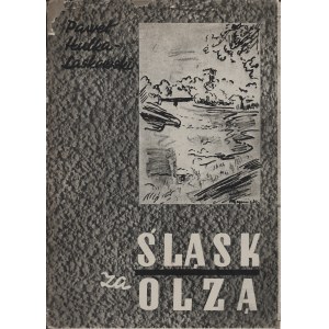 HULKA-LASKOWSKI Paweł: Śląsk za Olzą. Z 274 ilustracjami i 2 mapami. Katowice: Wyd. Instytutu Śląskiego, 1938...