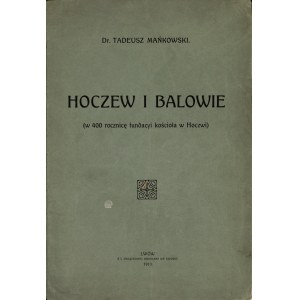 MAŃKOWSKI Tadeusz (1878-1956): Hoczew i Balowie. (w 400 rocznicę fundacyi kościoła w Hoczwi). Lwów...
