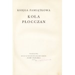 [PŁOCK]. Księga pamiątkowa Koła Płocczan. Warszawa: Koło B. Wychowańców Szkół Ziemi Płockiej, 1931. - 320 s....