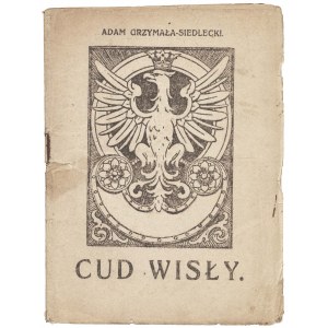 GRZYMAŁA - SIEDLECKI Adam: Cud Wisły. Warszawa: Biuro Propagandy Wewnętrznej, [1920]. - 31 s., mapka, 17,5 cm...