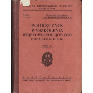 PODRĘCZNIK wyszkolenia wojskowo-kolejowego oddziałów K.P.W. T. 1. Drukowane jako rękopis...