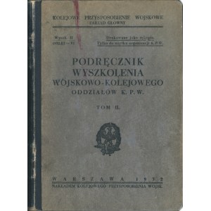 PODRĘCZNIK wyszkolenia wojskowo-kolejowego oddziałów K.P.W. T. 2. Drukowane jako rękopis...