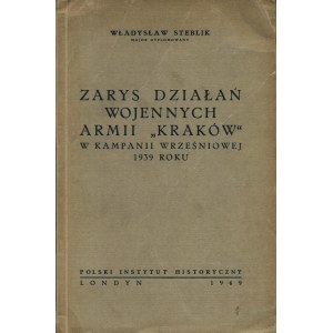 STEBLIK Władysław (1898-1971): Zarys działań wojennych Armii Kraków w Kampanii Wrześniowej 1939 roku...