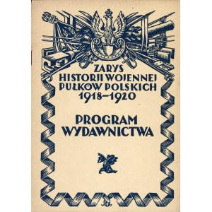 ZARYS Historji Wojennej Pułków Polskich 1918-1920. Program Wydawnictwa. Warszawa...