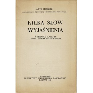 CIOŁKOSZ Adam (1901-1978): Kilka słów wyjaśnienia w sprawie scalenia obozu niepodległościowego. Londyn...