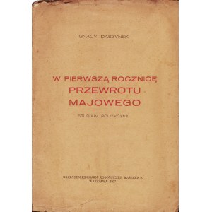 DASZYŃSKI Ignacy (1866-1936): W pierwszą rocznicę przewrotu majowego. Studjum polityczne. Warszawa...