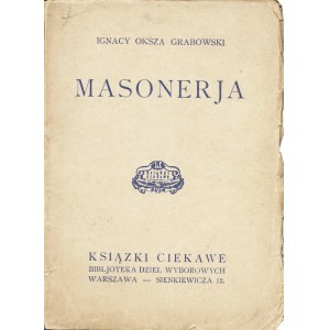 GRABOWSKI Ignacy Oksza (1866-1933): Masonerja. Warszawa: Bibljoteka Dzieł Wyborowych, [1923]. - 97, [2] s....