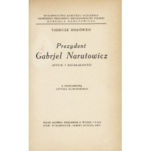 HOŁÓWKO Tadeusz (1889-1931): Prezydent Gabriel Narutowicz. (Życie i działalność)...