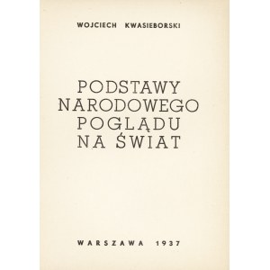 KWASIEBORSKI Wojciech (1914-1940): Podstawy narodowego poglądu na świat. Warszawa: [Falanga], 1937. - 30...