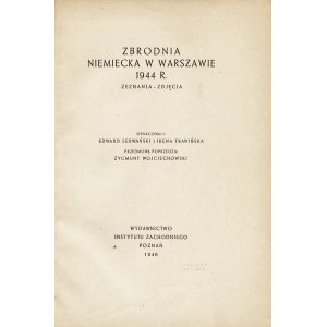 [POWSTANIE Warszawskie] Zbrodnia niemiecka w Warszawie 1944 r. Zeznania - zdjęcia. Opracowali...