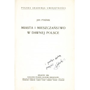 PTAŚNIK Jan (1876-1930): Miasta i mieszczaństwo w dawnej Polsce. Kraków; PAU, 1934. - [2], VIII, 511 s., 23...
