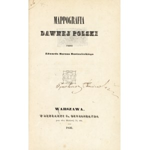 RASTAWIECKI Edward (1805-1874): Mappografia dawnej Polski przez ... Warszawa: druk. S. Orgelbranda, 1846...