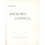 RYDEL Lucyan: Królowa Jadwiga. Poznań: Karol Kozłowski, 1910. - [4], 324, [11] s., [16] k tabl...