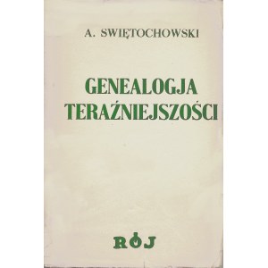 ŚWIĘTOCHOWSKI Aleksander (1849-1938): Genealogja teraźniejszości. Warszawa: Tow. Wyd. Rój, 1936. - 231...