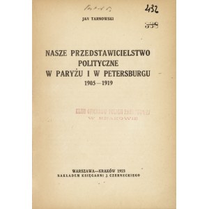 TARNOWSKI Jan (1860-1928): Nasze przedstawicielstwo polityczne w Paryżu i w Petersburgu 1905-1919...