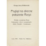 WOŁKOŃSKI JERZY: Pogląd na obecne położenie Rosyi. Polityka zewnętrzna Rosyi. Konieczność reform wewnętrznych...