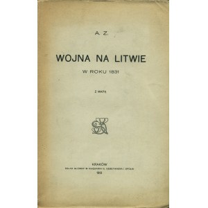 [ZABOROWSKI Aleksander] A. Z.: Wojna na Litwie w roku 1831. Z mapą. Kraków: Sgł. Gebethner i Wolff, 1913...