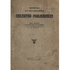 WŁODARSKI Aleksander: Materiały do historyi rodu Cholewitów-Pawlikowskich. Zebrał i oprac... [adl.] tenże...