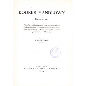 KODEKS Handlowy. Komentarz. Opracował Adam Kon. Adwokat. Warszawa: nakł. księgarni F. Hoesicka, 1934. - XI...