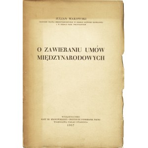 MAKOWSKI Julian (1875-1959): O zawieraniu umów międzynarodowych. Warszawa: Kasa im. Mianowskiego, 1937. - [8]...